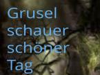 Grusel schauer schöner Tag